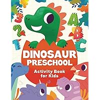 Dinosaur Preschool Activity Book For Kids Ages 3-5: Over 70 cute dino fun activities for preschoolers, includes: traicing, coloring, letters, numbers and much more! | For toddlers ages 3, 4 & 5 Dinosaur Preschool Activity Book For Kids Ages 3-5: Over 70 cute dino fun activities for preschoolers, includes: traicing, coloring, letters, numbers and much more! | For toddlers ages 3, 4 & 5 Paperback