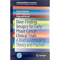 Dose-Finding Designs for Early-Phase Cancer Clinical Trials: A Brief Guidebook to Theory and Practice (JSS Research Series in Statistics) Dose-Finding Designs for Early-Phase Cancer Clinical Trials: A Brief Guidebook to Theory and Practice (JSS Research Series in Statistics) Paperback Kindle