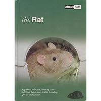 The Rat: A Guide to Selection, Housing, Care, Nutrition, Behaviour, Health, Breeding, Species and Colours The Rat: A Guide to Selection, Housing, Care, Nutrition, Behaviour, Health, Breeding, Species and Colours Paperback