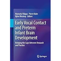Early Vocal Contact and Preterm Infant Brain Development: Bridging the Gaps Between Research and Practice Early Vocal Contact and Preterm Infant Brain Development: Bridging the Gaps Between Research and Practice Hardcover Kindle Paperback