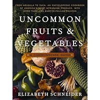 Uncommon Fruits and Vegetables: A Commonsense Guide Uncommon Fruits and Vegetables: A Commonsense Guide Paperback Hardcover