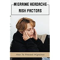 Migraine Headache Risk Factors: How To Prevent Migraines