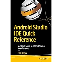 Android Studio IDE Quick Reference: A Pocket Guide to Android Studio Development Android Studio IDE Quick Reference: A Pocket Guide to Android Studio Development Kindle Paperback