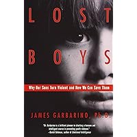 Lost Boys: Why Our Sons Turn Violent and How We Can Save Them Lost Boys: Why Our Sons Turn Violent and How We Can Save Them Paperback Audible Audiobook Kindle Hardcover Audio, Cassette
