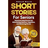 Short Stories for Seniors: 51 Heartwarming Stories for Stimulating Memory, Cognition, and Relieving Stress (Keeping the brain sharp for elderly)