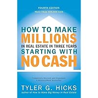How to Make Millions in Real Estate in Three Years Startingwith No Cash: Fourth Edition How to Make Millions in Real Estate in Three Years Startingwith No Cash: Fourth Edition Paperback Kindle