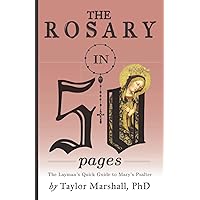 The Rosary in 50 Pages: The Layman's Quick Guide to Mary's Psalter The Rosary in 50 Pages: The Layman's Quick Guide to Mary's Psalter Paperback Kindle