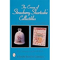 The Cream of Strawberry Shortcake Collectibles (A Schiffer Book for Collectors) The Cream of Strawberry Shortcake Collectibles (A Schiffer Book for Collectors) Paperback Mass Market Paperback