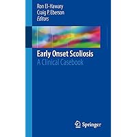 Early Onset Scoliosis: A Clinical Casebook Early Onset Scoliosis: A Clinical Casebook Kindle Paperback
