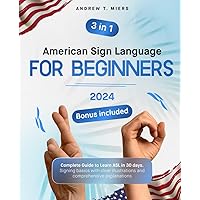 American Sign Language for Beginners: Complete Guide to Learn ASL in 30 days. Signing basics with clear illustrations and comprehensive explanations