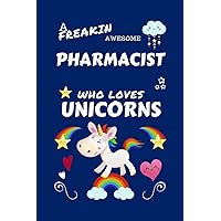A Freakin Awesome Pharmacist Who Loves Unicorns: Perfect Gag Gift For An Pharmacist Who Happens To Be Freaking Awesome And Loves Unicorns! | Blank ... | Job | Humour and Banter | Birthday| Hen |