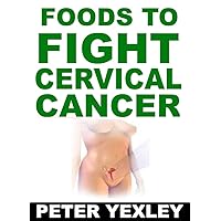 Foods To Fight Cervical Cancer Foods To Fight Cervical Cancer Kindle Paperback