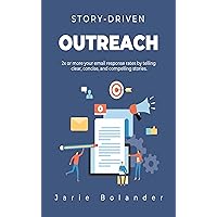Story-Driven Outreach: 2x or more your email response rates by telling clear, concise, and compelling stories. (Story-Driven Foundation Book 1) Story-Driven Outreach: 2x or more your email response rates by telling clear, concise, and compelling stories. (Story-Driven Foundation Book 1) Kindle