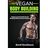 Vegan Bodybuilding - Building your desired body with a plant based diet: 9 Steps to a sustainable muscle building without animal products Vegan Bodybuilding - Building your desired body with a plant based diet: 9 Steps to a sustainable muscle building without animal products Paperback Kindle