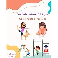 An Adventure At Gym: Coloring Book for Kids (Coloring Book for Children)
