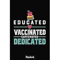Educated Vaccinated Caffeinated Dedicated Vaccine Teacher Notebook Vintage: Cute & Funny Test Day Graduation day Notebook Journal Gifts For Kids & ... Sister, Coworker,.. With 6x9 in 110pages