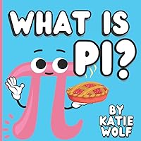 What Is Pi?: Pi Book For Kids What Is Pi?: Pi Book For Kids Paperback Kindle