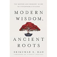 Modern Wisdom, Ancient Roots: The Movers and Shakers' Guide to Unstoppable Success Modern Wisdom, Ancient Roots: The Movers and Shakers' Guide to Unstoppable Success Paperback Kindle Hardcover