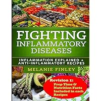 Fighting Inflammatory Diseases: Inflammation Explained + Anti-Inflammatory Recipes Fighting Inflammatory Diseases: Inflammation Explained + Anti-Inflammatory Recipes Paperback Kindle
