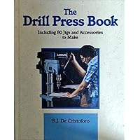 The Drill Press Book: Including 80 Jigs & Accessories You Can Make The Drill Press Book: Including 80 Jigs & Accessories You Can Make Hardcover Paperback
