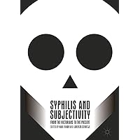 Syphilis and Subjectivity: From the Victorians to the Present Syphilis and Subjectivity: From the Victorians to the Present Kindle Hardcover Paperback