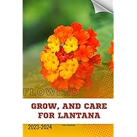 Grow, and Care For Lantana: Become flowers expert Grow, and Care For Lantana: Become flowers expert Paperback Kindle
