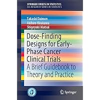 Dose-Finding Designs for Early-Phase Cancer Clinical Trials: A Brief Guidebook to Theory and Practice (SpringerBriefs in Statistics) Dose-Finding Designs for Early-Phase Cancer Clinical Trials: A Brief Guidebook to Theory and Practice (SpringerBriefs in Statistics) Kindle Paperback