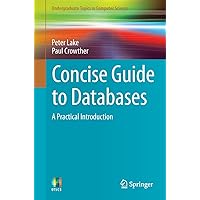 Concise Guide to Databases: A Practical Introduction (Undergraduate Topics in Computer Science) Concise Guide to Databases: A Practical Introduction (Undergraduate Topics in Computer Science) Kindle Paperback