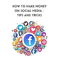 How to Make Money on Social Media : Tips and Tricks - Instagram, Pinterest, Facebook, Youtube, TikTok, Twitter, Linkedin, Reddit How to Make Money on Social Media : Tips and Tricks - Instagram, Pinterest, Facebook, Youtube, TikTok, Twitter, Linkedin, Reddit Paperback Kindle