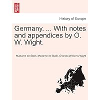 Germany. ... With notes and appendices by O. W. Wight. Germany. ... With notes and appendices by O. W. Wight. Paperback Leather Bound
