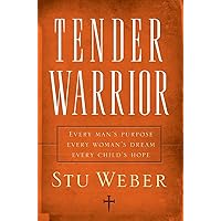 Tender Warrior: Every Man's Purpose, Every Woman's Dream, Every Child's Hope Tender Warrior: Every Man's Purpose, Every Woman's Dream, Every Child's Hope Paperback Audible Audiobook Kindle Hardcover Audio CD