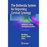 The Bethesda System for Reporting Cervical Cytology: Definitions, Criteria, and Explanatory Notes The Bethesda System for Reporting Cervical Cytology: Definitions, Criteria, and Explanatory Notes Paperback Kindle