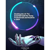 Breaking into AI: The Essential Guide for Young Professionals and Students in 2024