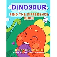 Dinosaur Find the Difference Book: Connect the Dots Activity Book for Kids/Cute Baby Dinosaur Coloring Book for Kids