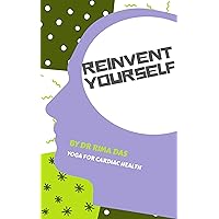 Reinvent Yourself: Yoga for Cardiac health (Improve your Heart health) Reinvent Yourself: Yoga for Cardiac health (Improve your Heart health) Kindle