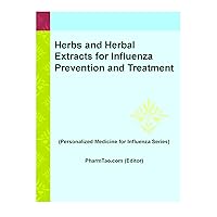 Herbs and Herbal Extracts for Influenza Prevention and Treatment (Personalized Medicine for Influenza Series)