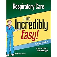 Respiratory Care Made Incredibly Easy (Incredibly Easy! Series®) Respiratory Care Made Incredibly Easy (Incredibly Easy! Series®) Paperback Kindle