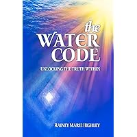 The Water Code: Unlocking the Truth Within The Water Code: Unlocking the Truth Within Paperback Kindle