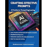 Crafting Effective Prompts: A Practice to Prompt Engineering Crafting Effective Prompts: A Practice to Prompt Engineering Hardcover Kindle Paperback