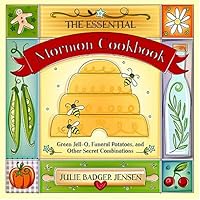 The Essential Mormon Cookbook: Green Jell-O, Funeral Potatoes, and Other Secret Combinations The Essential Mormon Cookbook: Green Jell-O, Funeral Potatoes, and Other Secret Combinations Spiral-bound Kindle