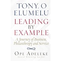 TONY. O ELUMELU LEADING BY EXAMPLE: A Journey of Business, Philanthropy and Service