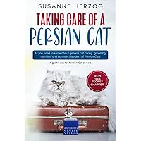 Taking care of a Persian Cat: All you need to know about general cat caring, grooming, nutrition, and common disorders of Persian Cats Taking care of a Persian Cat: All you need to know about general cat caring, grooming, nutrition, and common disorders of Persian Cats Paperback Kindle