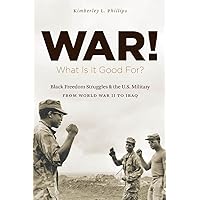 War! What Is It Good For?: Black Freedom Struggles and the U.S. Military from World War II to Iraq (The John Hope Franklin Series in African American History and Culture) War! What Is It Good For?: Black Freedom Struggles and the U.S. Military from World War II to Iraq (The John Hope Franklin Series in African American History and Culture) Kindle Paperback Hardcover