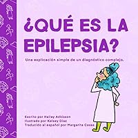 ¿Qué es la epilepsia? (What is Epilepsy? Spanish version): Una explicación simple de un diagnóstico complejo. (Spanish Edition)