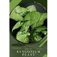 Syngonium Plant: Plant Guide Syngonium Plant: Plant Guide Paperback Kindle