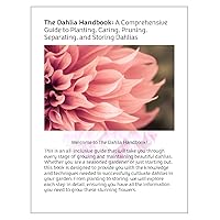 The Dahlia Handbook: A Comprehensive Guide to Planting, Caring, Pruning, Separating and Storing Dahlias