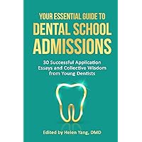 Your Essential Guide to Dental School Admissions: 30 Successful Application Essays and Collective Wisdom from Young Dentists Your Essential Guide to Dental School Admissions: 30 Successful Application Essays and Collective Wisdom from Young Dentists Paperback Kindle