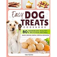 EASY DOG TREATS Cookbook: The Best Way to Reward Your Dog with Love and Nutrition with More Than 80 Homemade Healthy & Delicious Dog Treats Recipes