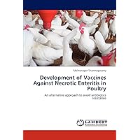 Development of Vaccines Against Necrotic Enteritis in Poultry: An alternative approach to avoid antibiotics resistance Development of Vaccines Against Necrotic Enteritis in Poultry: An alternative approach to avoid antibiotics resistance Paperback