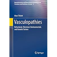 Vasculopathies: Behavioral, Chemical, Environmental, and Genetic Factors (Biomathematical and Biomechanical Modeling of the Circulatory and Ventilatory Systems Book 8) Vasculopathies: Behavioral, Chemical, Environmental, and Genetic Factors (Biomathematical and Biomechanical Modeling of the Circulatory and Ventilatory Systems Book 8) Kindle Hardcover